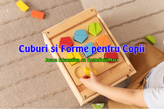 Cuburi și Forme pentru Copii: Joacă Educativă cu Beneficii Mari